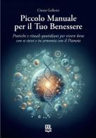 Piccolo manuale per il tuo benessere. Pratiche e rituali quotidiani per vivere bene con se stessi e in armonia con il pianeta di Cinzia Galletto edito da GDL