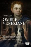 Ombre veneziane. Itinerario letterario tra calli e palazzi, nell'intreccio che lega Shakespeare a John Florio e Veronica Franco di Davide Gucci edito da Press & Archeos