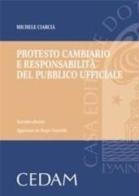 Protesto cambiario e responsabilità del pubblico ufficiale di Michele Ciarcià edito da CEDAM