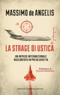 La strage di Ustica. Un intrigo internazionale raccontato in presa diretta di Massimo De Angelis edito da Newton Compton Editori