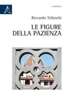 Le figure della pazienza di Riccardo Telleschi edito da Aracne
