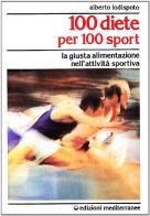100 diete per 100 sport. La giusta alimentazione nell'attività sportiva di Alberto Lodispoto edito da Edizioni Mediterranee