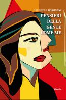 Pensieri della gente come me di Gabriella Borgogni edito da Gruppo Albatros Il Filo