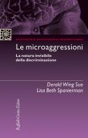Le microaggressioni. La natura invisibile della discriminazione di Derald Wing Sue, Lisa Beth Spanierman edito da Raffaello Cortina Editore