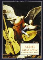 Santa Cecilia ovvero La potenza della musica (Una leggenda) di Heinrich von Kleist edito da Passigli