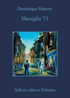 Marsiglia '73 di Dominique Manotti edito da Sellerio Editore Palermo