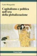 Capitalismo e politica nell'era della globalizzazione di Carlo Mongardini edito da Franco Angeli