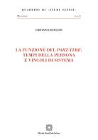 La funzione del part-time: tempi della persona e vincoli di sistema di Giovanni Calvellini edito da Edizioni Scientifiche Italiane