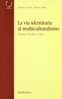 La via identitaria al multiculturalismo di Barbara Henry, Alberto Pirni edito da Rubbettino