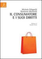 Il consumatore e i suoi diritti di Michele Filippelli, Damiano Marinelli edito da Aracne