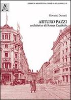 Arturo Pazzi, architetto di Roma capitale di Giovanni Duranti edito da Aracne