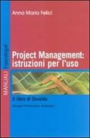 Project management: istruzioni per l'uso. Il libro di Osvaldo di Anna M. Felici edito da Franco Angeli
