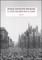 Il lato oscuro della luna di Biagio Goldstein Bolocan edito da Cairo Publishing