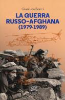 La guerra russo-afgana (1979-1989) di Gianluca Bonci edito da LEG Edizioni