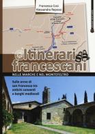 Itinerari francescani nelle Marche e nel Montefeltro di Francesca Cosi, Alessandra Repossi edito da TS - Terra Santa