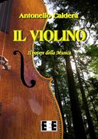Il violino. Il potere della musica di Antonello Caldera edito da EEE-Edizioni Esordienti E-book