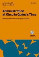 Administration at Girsu in Gudea's time di Massimo Maiocchi, Giuseppe Visicato edito da Ca' Foscari -Digital Publishin