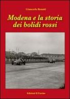 Modena e la storia dei bolidi rossi di Giancarlo Benatti edito da Il Fiorino