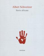 Storie africane di Albert Schweitzer edito da Medusa Edizioni