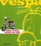 Vespa. Storia, tecnica, modelli dal 1946. Ediz. illustrata di Giorgio Sarti edito da Nada