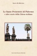 Le sante protettrici di Palermo e altre storie della Chiesa siciliana di Salvo Di Matteo edito da Sciascia