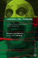 L' impero del terrore. Il cinema horror statunitense post 11 settembre di Antonio José Navarro edito da Bietti