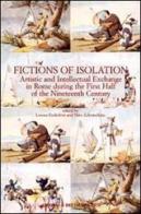 Fictions of isolation. Artistic and intellectual exchange in Rome during the first half of the 19th century edito da L'Erma di Bretschneider