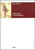 Alchimia e iconologia. Ediz. illustrata di Mino Gabriele edito da Forum Edizioni