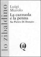 La cazzuola e la penna. Su Pietro di Donato di Luigi Murolo edito da Q Edizioni