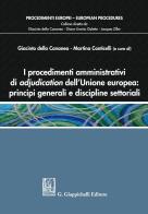 I procedimenti amministrativi di adjudication dell'Unione europea: principi generali e discipline settoriali edito da Giappichelli