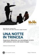 Una notte in trincea. Esperienze didattiche con metodologia A.I.S.O. nell'ambiente storico del monte Grappa di Mario Busana, Antonia Piva, Fabio Siviero edito da Diogene Multimedia