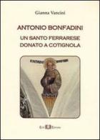Antonio Bonfadini. Un santo ferrarese donato a Cotignola di Gianna Vancini edito da Este Edition