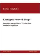 Keeping the Pace with Europe. Explaining transposition of EU directives into italian legislation di Enrico Borghetto edito da Edizioni Epoké