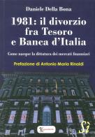 1981: il divorzio fra Tesoro e Banca d'Italia. Come nacque la dittatura dei mercati finanziari di Daniele Della Bona edito da Edizioni Sì