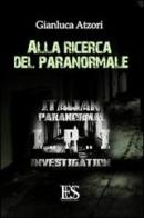 Alla ricerca del paranormale di Gianluca Atzori edito da Eus - Ediz. Umanistiche Sc.