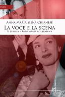 La voce e la scena. Il teatro e Annamaria Ackermann di Anna M. Siena Chianese edito da Homo Scrivens