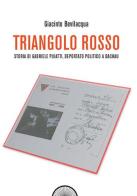 Triangolo rosso. Storia di Gabriele Puiatti, internato politico a Dachau di Giacinto Bevilacqua edito da Alba Edizioni