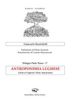 Antroponimia lughese. Guida ai cognomi nomi soprannomi di Giancarlo Rustichelli edito da Il Ponte Vecchio