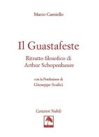 Il guastafeste. Ritratto filosofico di Arthur Schopenhauer di Marco Carniello edito da Danilo Zanetti Editore