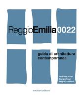 Reggio Emilia 0022. Guida di architettura contemporanea di Andrea Rinaldi, Giorgio Teggi, Sergio Zanichelli edito da Corsiero Editore