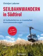 Seilbahnwandern in Südtirol. 40 Seilbahnfahrten zu traumhaften Panoramawanderungen di Christjan Ladurner edito da Tappeiner
