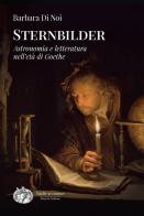 Sternbilder. Astronomia e letteratura nell'età di Goethe di Barbara Di Noi edito da Press & Archeos
