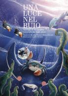 Una luce nel buio. Spiragli di meraviglia nel profondo degli abissi di Michela Cattani, Matteo Nicolini edito da Incontri Editrice