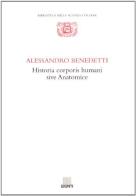 Historia corporis humani sive anatomice di Alessandro Benedetti edito da Giunti Editore