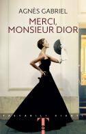 Merci, Monsieur Dior di Gabriel Agnès edito da Giunti Editore