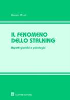Il fenomeno dello stalking. Aspetti giuridici e psicologici di Alessia Micoli edito da Giuffrè