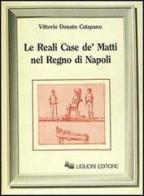 Le reali case de' matti nel regno di Napoli di Vittorio D. Catapano edito da Liguori