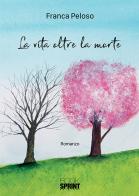 La vita oltre la morte di Franca Peloso edito da BooksprintEdizioni