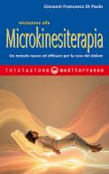 Iniziazione alla microkinesiterapia. Un metodo nuovo ed efficace per la cura del dolore di Giovanni Francesco Di Paolo edito da Edizioni Mediterranee