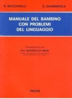 Manuale del bambino con problemi del linguaggio di Bice Bucciarelli, Giuseppina Giamminola edito da Piccin-Nuova Libraria